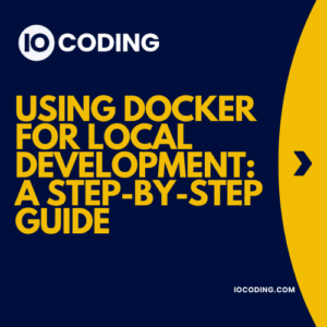 Using Docker for Local Development A Step-by-Step Guide